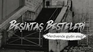 Beşiktaş Besteleri; Merdivende giydin eteği
