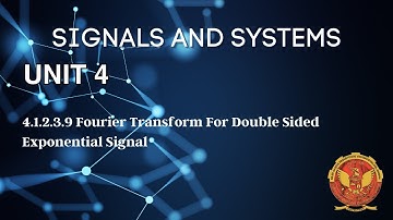 4.1.2.3.9 Fourier Transform for Double Sided Exponential Signal | Unit 4 | EC402 | Signals & Systems
