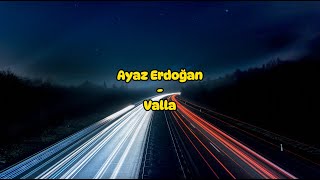 Ayaz Erdoğan - Valla (Sözleri/Lyrics) Resimi