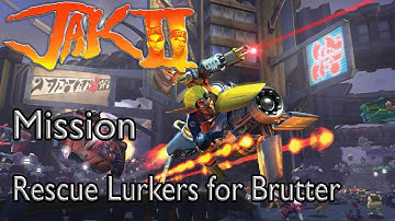 Jak II: Renegade Mission Rescue Lurkers for Brutter