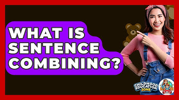 What Is Sentence Combining? - Childhood Education Zone