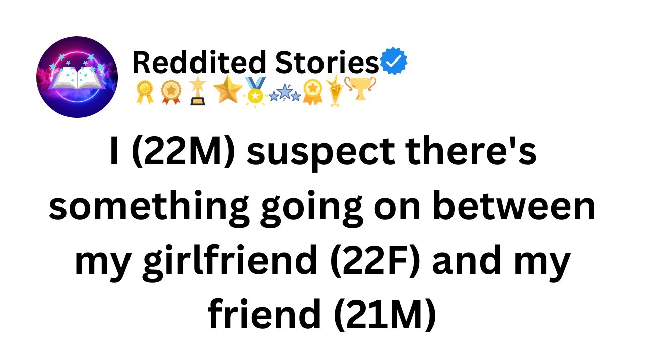 I suspect there's something going on between my girlfriend and my