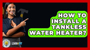 How To Install A Tankless Water Heater? - LearnToDIY360.com