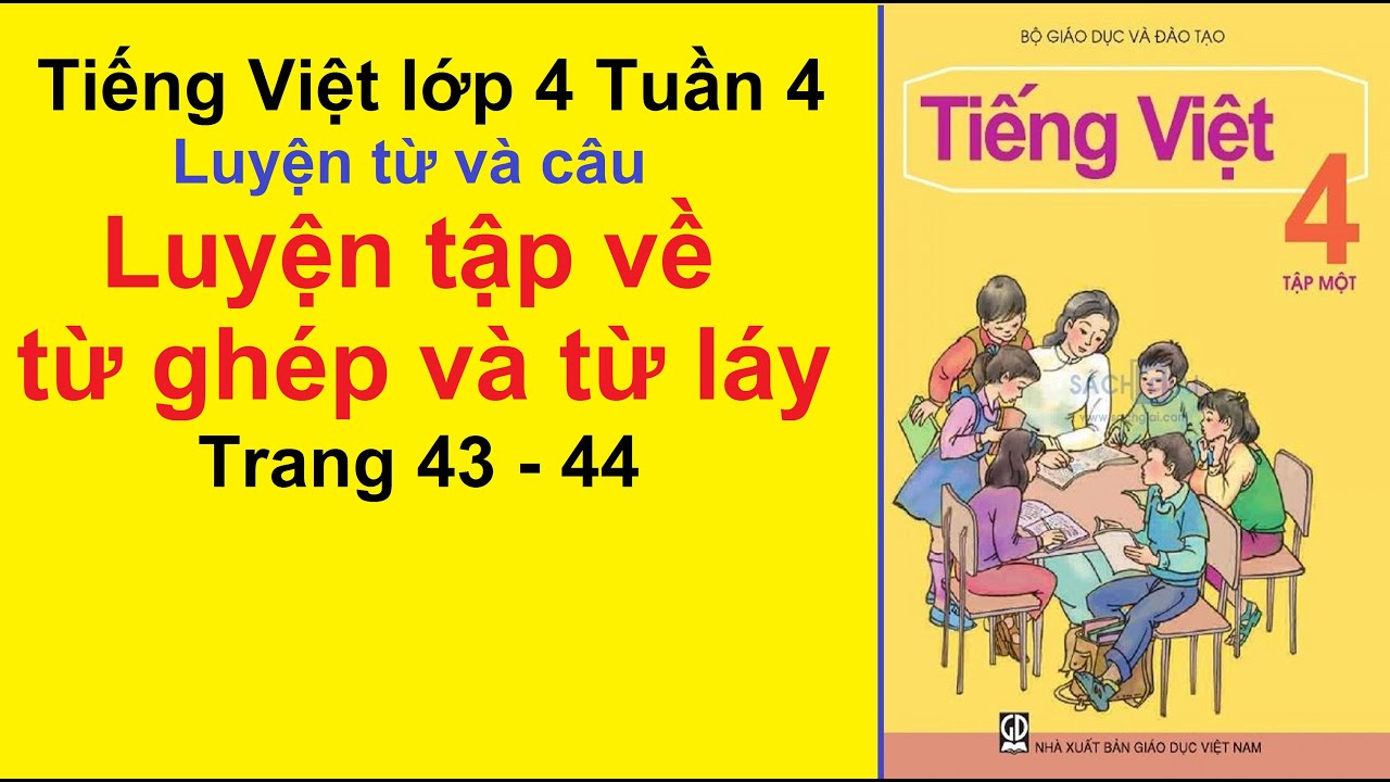 Tiếng Việt Lớp 4 – Tuần 4 – Luyện Từ Và Câu – Luyện Tập Về Từ Ghép Và Từ Láy – Trang 43 – 44 - youtube