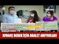 Kıvanç Bebek için adalet arıyorlar!