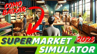 🔥 COMO BAIXAR SUPERMARKET SIMULATOR 2025 ATUALIZADO ✅ PC FRACO | DOWNLOAD RÁPIDO E FÁCIL!
