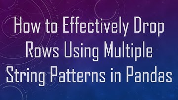 How to Effectively Drop Rows Using Multiple String Patterns in Pandas