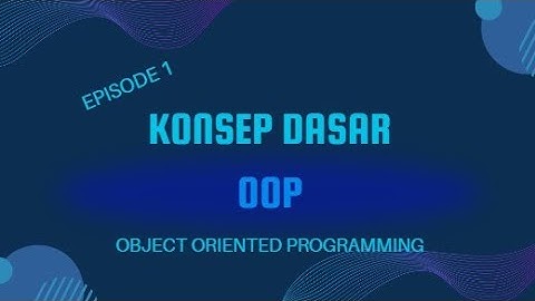 Episode 1 Object Oriented Programming | Pengenalan Konsep OOP