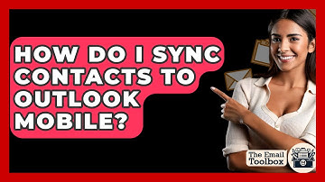 How Do I Sync Contacts To Outlook Mobile? - TheEmailToolbox.com