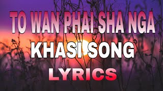 Video thumbnail of "To wan phai sha nga- khasi song (Lyrics)"