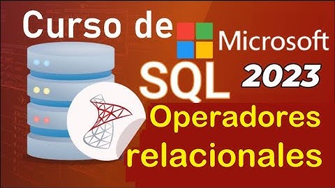 Curso de SQL Server 2021 desde cero | OPERADORES RELACIONALES  (video 12 )