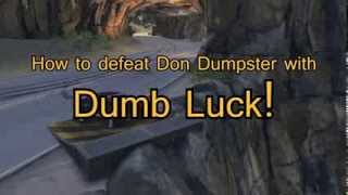 Don Dumpster VS. Dumb Luck