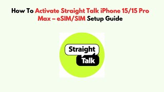 How To Activate Straight Talk iPhone 15/15 Pro Max – eSIM/SIM Setup Guide