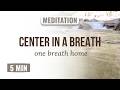 Day 1: Center in a Breath | 5 min Meditation for Calm & Focus