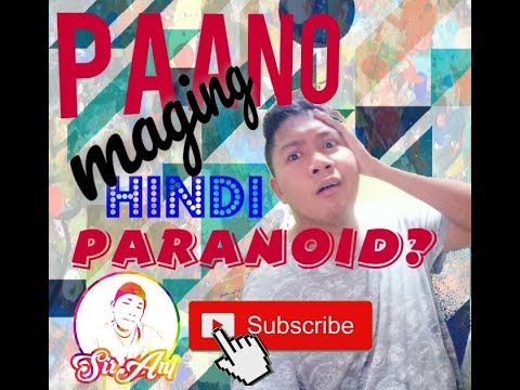 Paano maging hindi paranoid?