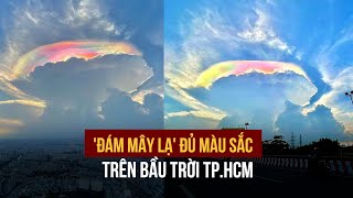 Nhiều người ở TP.HCM bất ngờ được xem 'đám mây lạ' đủ màu sắc
