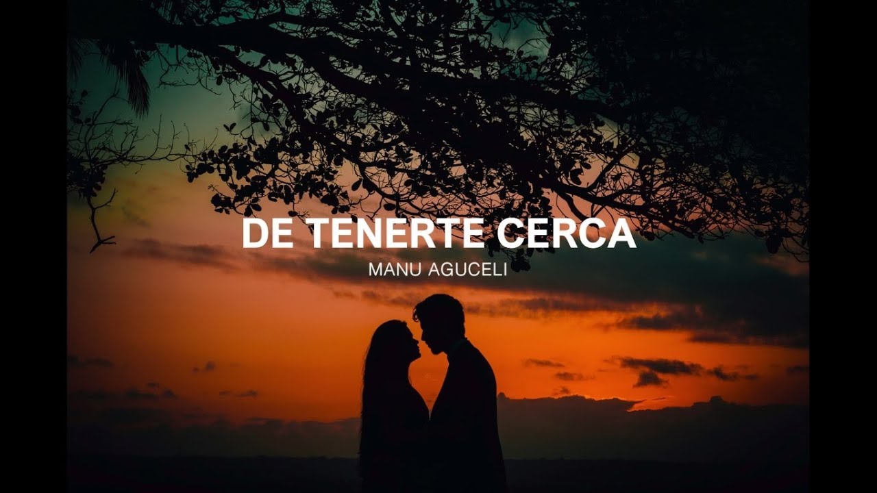 Manu Aguceli - De Tenerte Cerca (Letra)