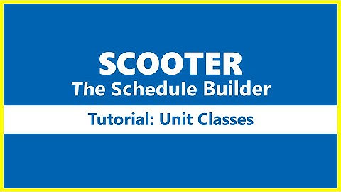SCOOTER The Schedule Builder -- Unit Classes Tutorial