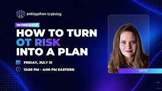 Ashley Wolfe - Workshop: How to Turn OT Risk into a Plan