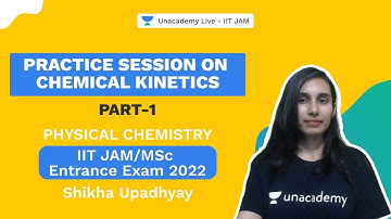 Practice Session on Chemical Kinetics-Part 1 | Physical Chemistry| IITJAM | Shikha | UnacademyLive