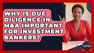 Why Is Due Diligence in M&A Important for Investment Bankers | Business Law Pros News