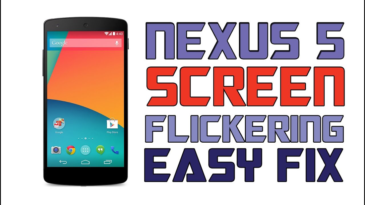 Nexus 5 screen flickering