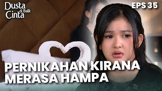 PERASAAN HAMPA! Pernikahan Kirana Dan Dewa Sulit Bersatu - DUSTA DIBALIK CINTA | Eps 35 Part 1
