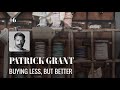 Patrick grant buying less but better