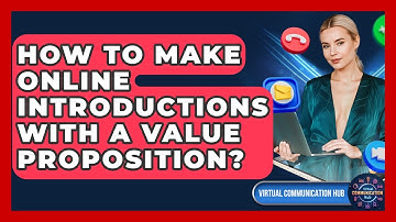 How To Make Online Introductions With A Value Proposition? - Virtual Communication Hub