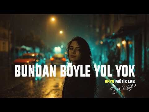 Bundan Böyle Yol Yok (Bundan Öte Ayrılık Var) - Arya Vokal | Arya Müzik Lab