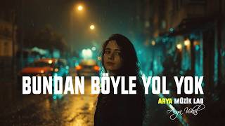 Bundan Böyle Yol Yok (Bundan Öte Ayrılık Var) - Arya Vokal Arya Müzik Lab