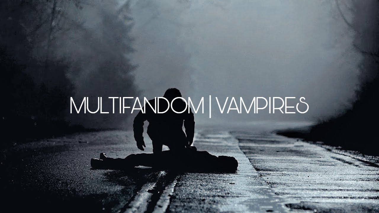 MULTIFANDOM | Vampires