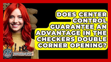 Does Center Control Guarantee An Advantage In The Checkers Double Corner Opening?
