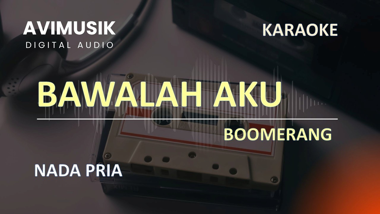 Bawalah Aku - Boomerang | Karaoke Nada PRIA | Avimusik
