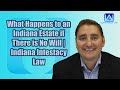 What Happens to an Indiana Estate if There is No Will | Indiana Intestacy Law