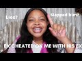 STORY TIME: MY EX CHEATED ON ME WITH HIS EX