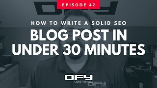 042 How To Write A Blog Post Fast - In Under 30 Minutes 042 How To Write A Blog Post Fast - In Under 30 Minutes