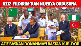 AZİZ YILDIRIM NİJERYA VE TÜRKMENİSTAN DONANMASINI BAŞTAN KURDU ! YENİ ANLAŞMA DEARSAN