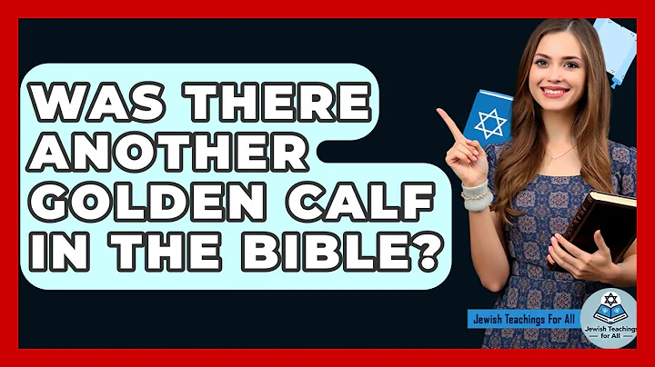 Was There Another Golden Calf In The Bible? - Jewish Teachings For All