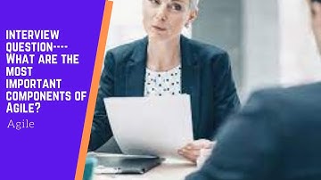 Interview Question   What are the most important component of Agile