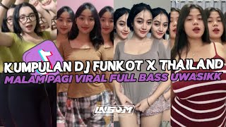 DJ FUNKOT X THAILAND MALAM PAGI | DJ FUNKOT VIRAL TIK TOK TERBARU 2024 FULL BASS UWASIK