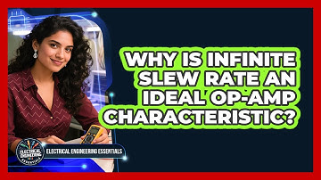 Why Is Infinite Slew Rate An Ideal Op-Amp Characteristic?