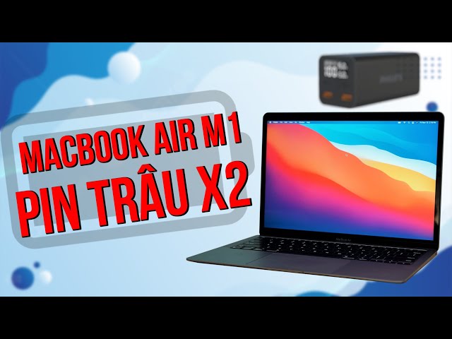 Pin Macbook Air M1, M2 trâu hơn với thứ này