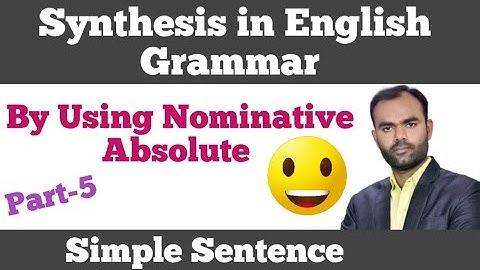 Synthesis by using Nominative absolute in english grammar | by Manvendra Yadav Sir |