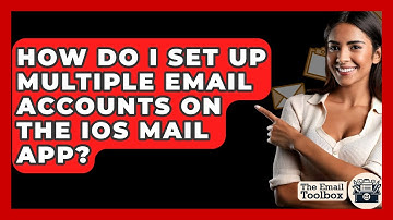 How Do I Set Up Multiple Email Accounts On The IOS Mail App? - TheEmailToolbox.com