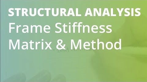 Frame Stifness Matrix & Method | Structural Analysis