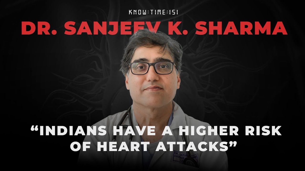 The Human Heart, Cardiology 101 & Heart Attacks ft. Dr. Sanjeev K. Sharma | Know Time 151