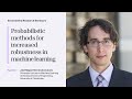 José Miguel Hernández-Lobato - Probabilistic Methods for Increased Robustness in Machine Learning