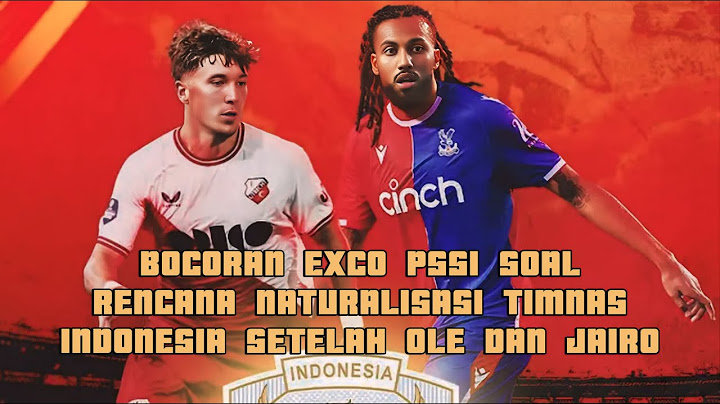 BOCORAN EXCO PSSI SOAL RENCANA NATURALISASI TIMNAS INDONESIA SETELAH OLE DAN JAIRO