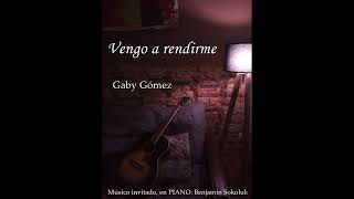 Video thumbnail of "Gaby Gómez   Vengo a rendirme                (Músico invitado: Benjamin Sokoluk en PIANO)"